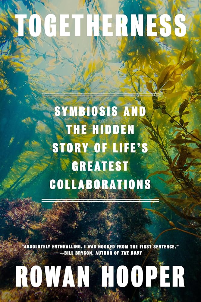 Togetherness: Symbiosis and the Hidden Story of Life's Greatest Collaborations cover image