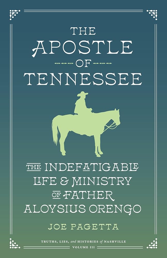 The Apostle of Tennessee: The Indefatigable Life and Ministry of Father Aloysius Orengo (Truths, Lies, and Histories of Nashville) cover image