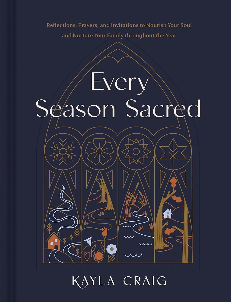 Every Season Sacred: Reflections, Prayers, and Invitations to Nourish Your Soul and Nurture Your Family throughout the Year cover image