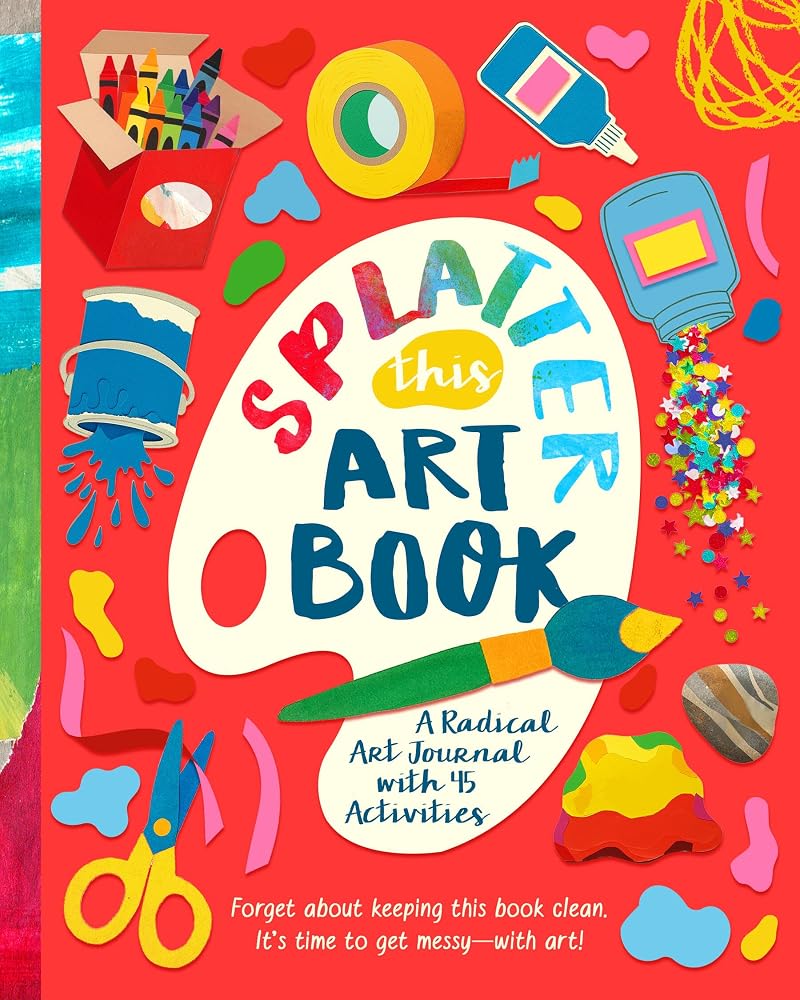 Splatter This Art Book!: A Radical Journal with 45 Activities cover image