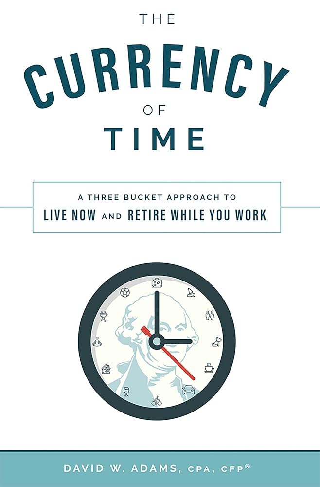 The Currency of Time: A Three Bucket Approach To Live Now And Retire While You Work cover image