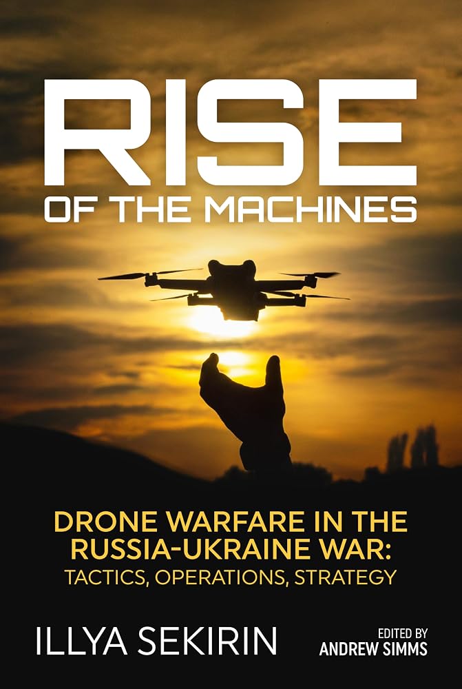 Rise of the Machines: Drone Warfare in the Russia-Ukraine War – Tactics, Operations, Strategy cover image
