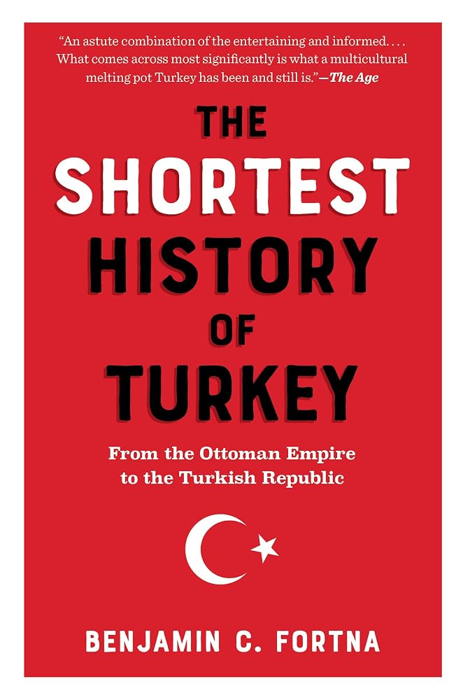 The Shortest History of Turkey: From the Ottoman Empire to the Turkish Republic (The Shortest History Series) cover image