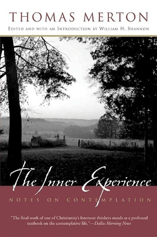 The Inner Experience: Thomas Merton's Unfinished Masterpiece on Contemplation, Bridging Catholic Monasticism and Eastern Meditation Traditions cover image