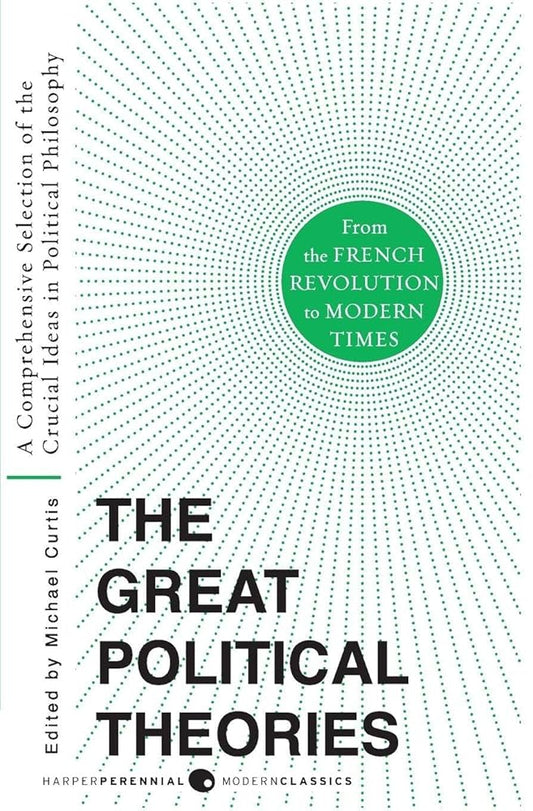 Great Political Theories V.2: A Comprehensive Selection of the Crucial Ideas in Political Philosophy from the French Revolution to Modern Times cover image