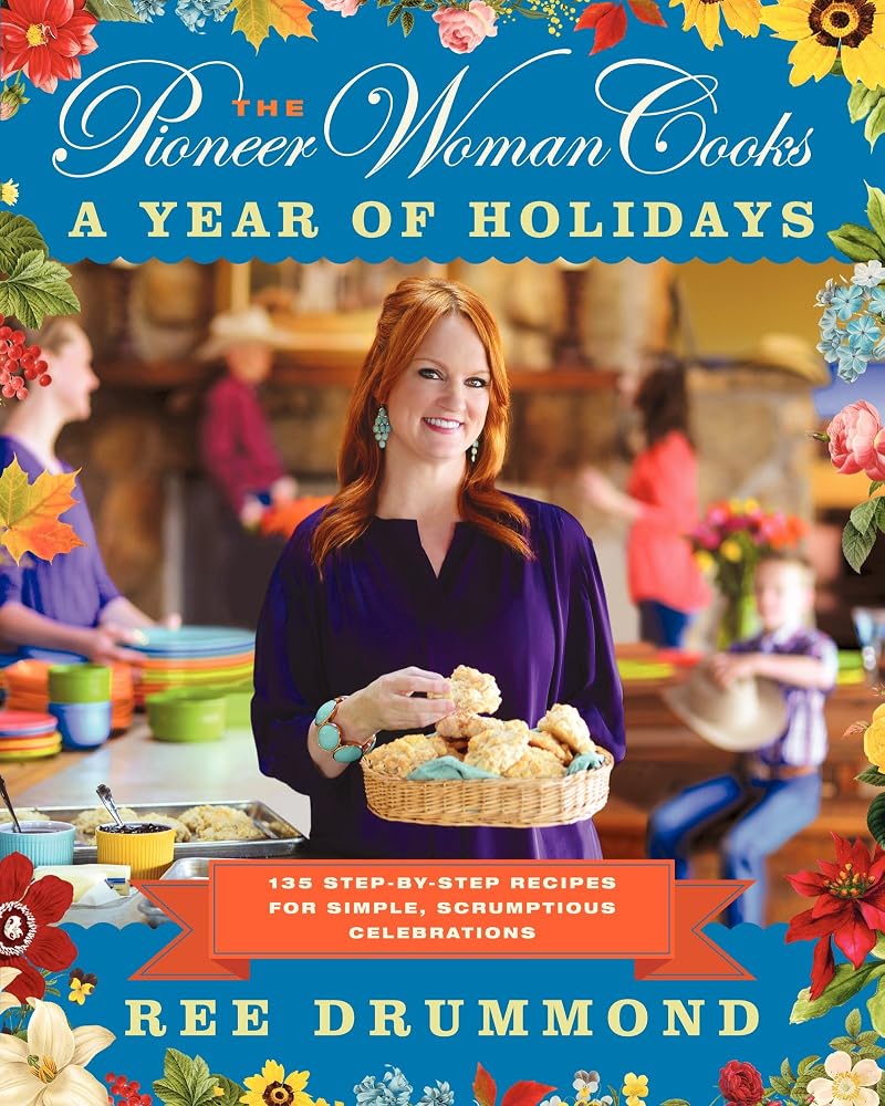 The Pioneer Woman Cooks―A Year of Holidays: 140 Step-by-Step Recipes for Simple, Scrumptious Celebrations cover image
