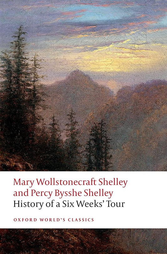 History of A Six Weeks' Tour: Through a part of France, Switzerland, Germany, and Holland: with Letters Descriptive of a Sail Round the Lake of ... of Chamouni (Oxford World's Classics) cover image