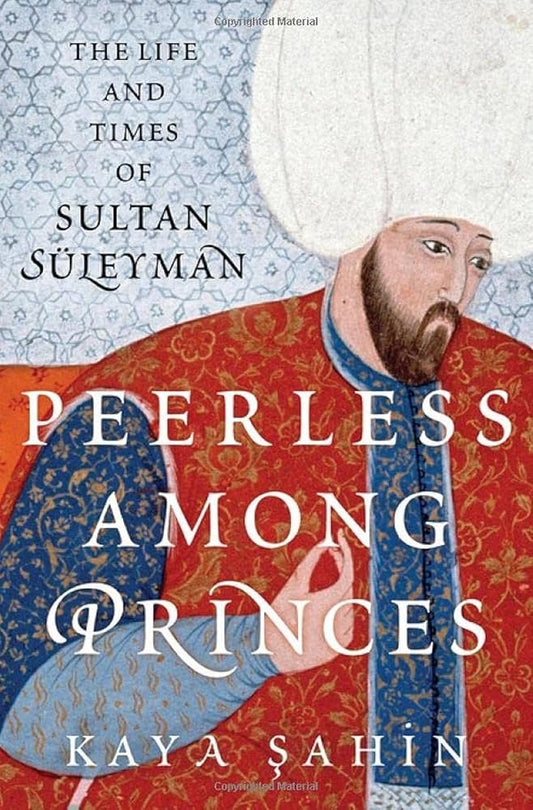 Peerless among Princes: The Life and Times of Sultan Süleyman cover image
