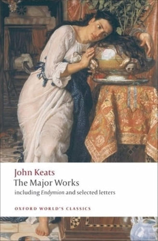 John Keats: The Major Works: Including Endymion, the Odes and Selected Letters (Oxford World's Classics) cover image