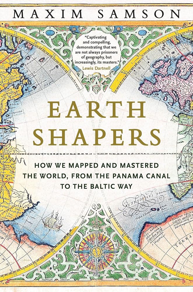 Earth Shapers: How We Mapped and Mastered the World, from the Panama Canal to the Baltic Way cover image