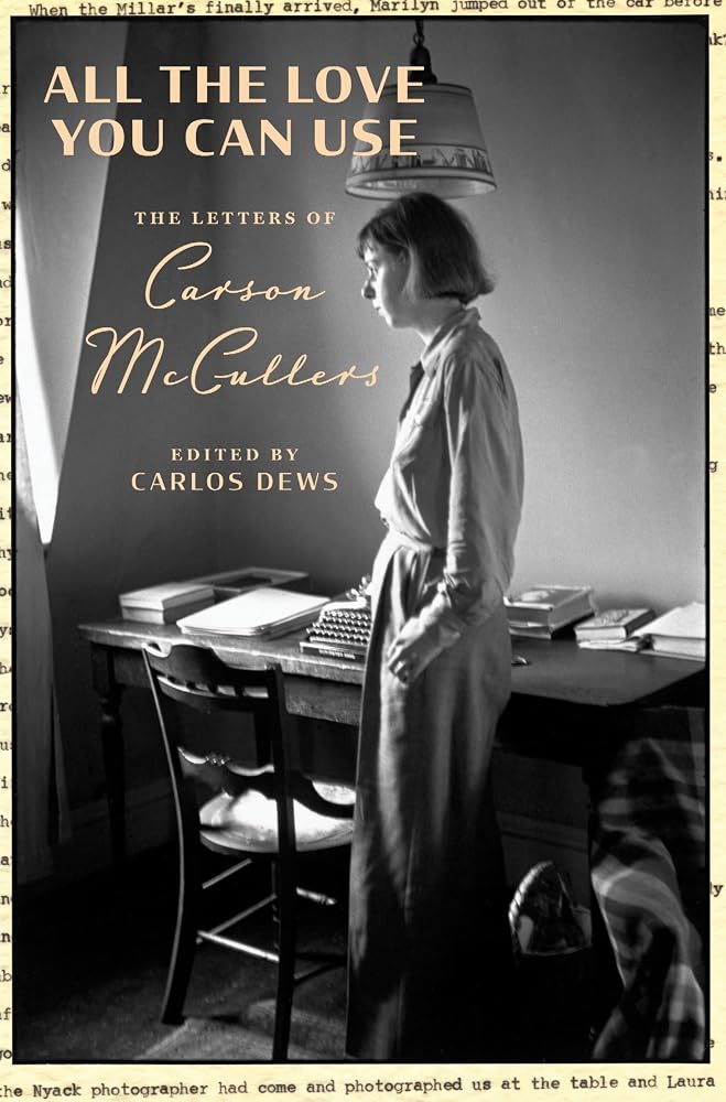 All the Love You Can Use: The Letters of Carson McCullers – An Intimate Portrait of Love, Art, and Literary Life cover image
