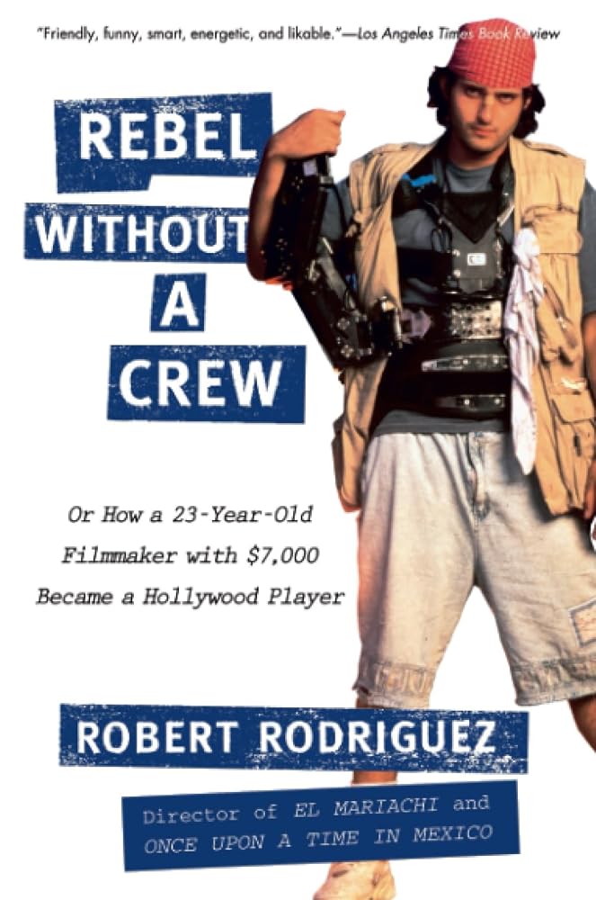 Rebel without a Crew: Or How a 23-Year-Old Filmmaker With $7,000 Became a Hollywood Player cover image