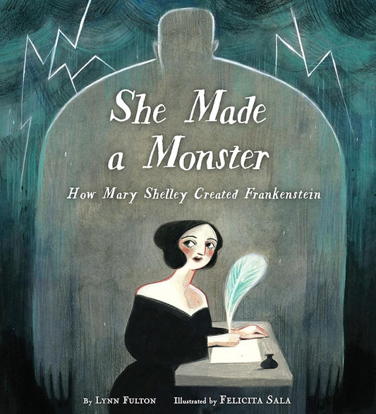 She Made a Monster: How Mary Shelley Created Frankenstein cover image
