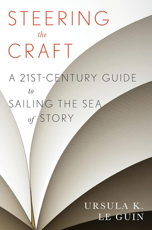 Steering The Craft: A Twenty-First-Century Guide to Sailing the Sea of Story cover image