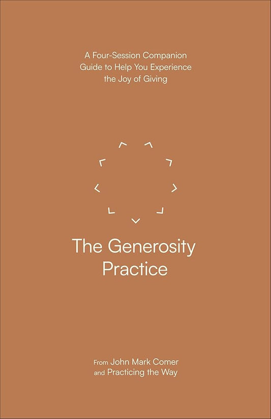 The Generosity Practice: A Four-Session Companion Guide to Help You Experience the Joy of Giving cover image