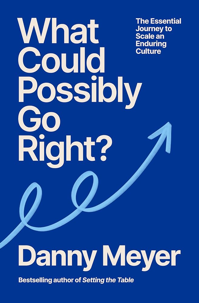 What Could Possibly Go Right?: The Essential Journey to Scale an Enduring Culture cover image