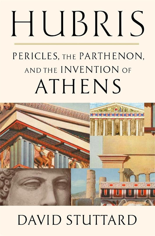 Hubris: Pericles, the Parthenon, and the Invention of Athens cover image