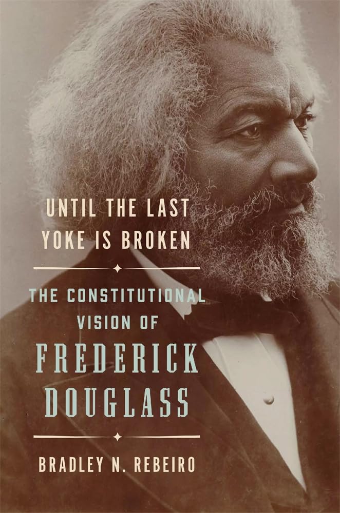 Until the Last Yoke Is Broken: The Constitutional Vision of Frederick Douglass cover image