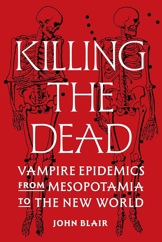 Killing the Dead: Vampire Epidemics from Mesopotamia to the New World cover image