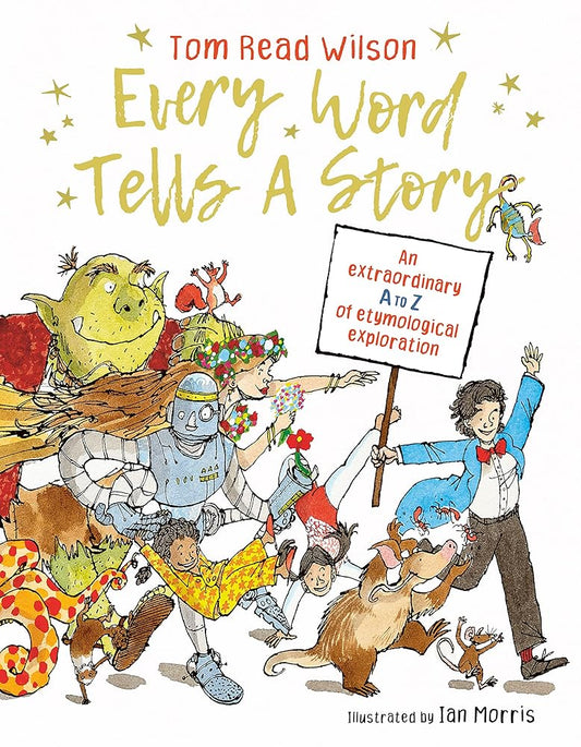 Every Word Tells a Story: An extraordinary A to Z of etymological exploration cover image