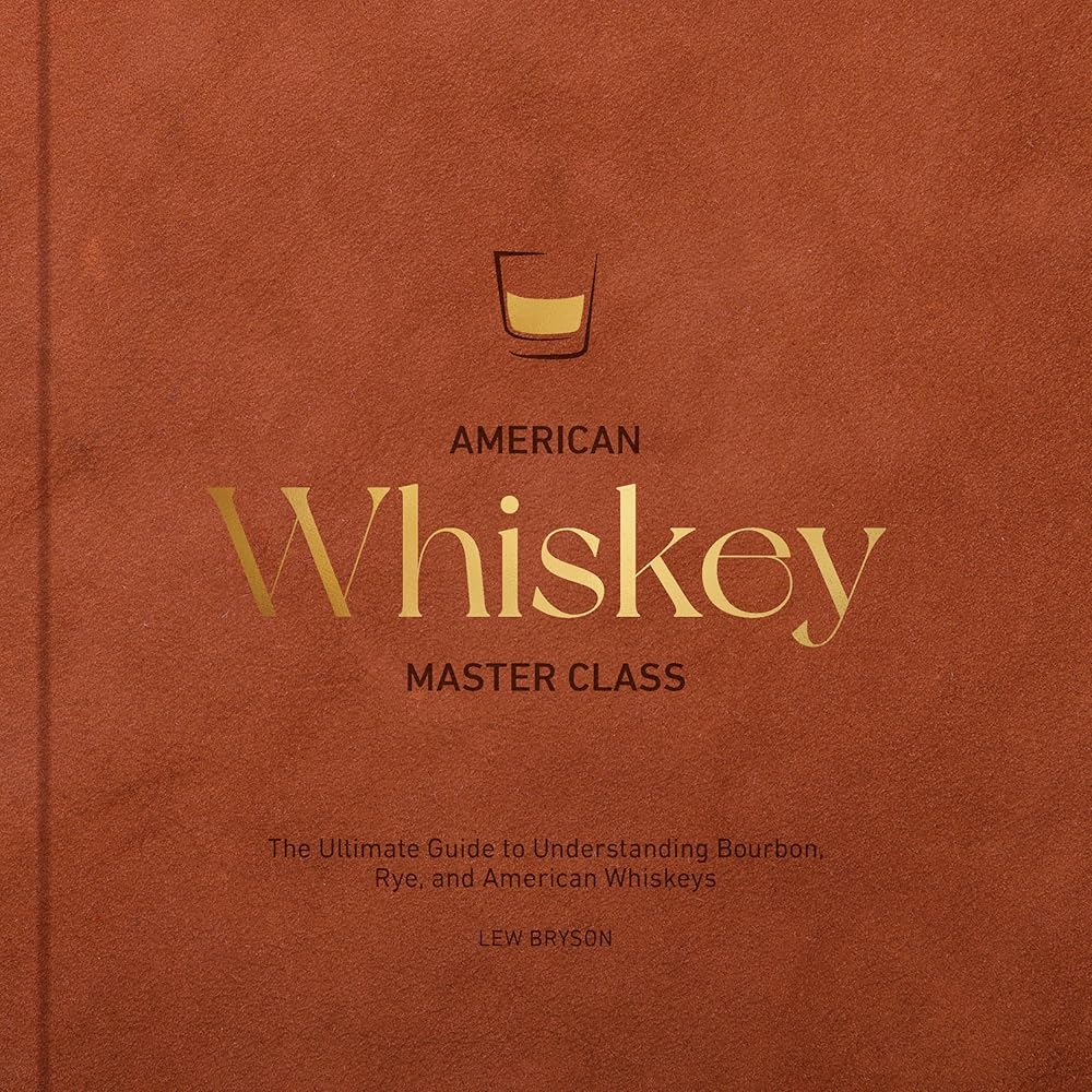 American Whiskey Master Class: The Ultimate Guide to Understanding Bourbon, Rye, and Other American Whiskeys cover image