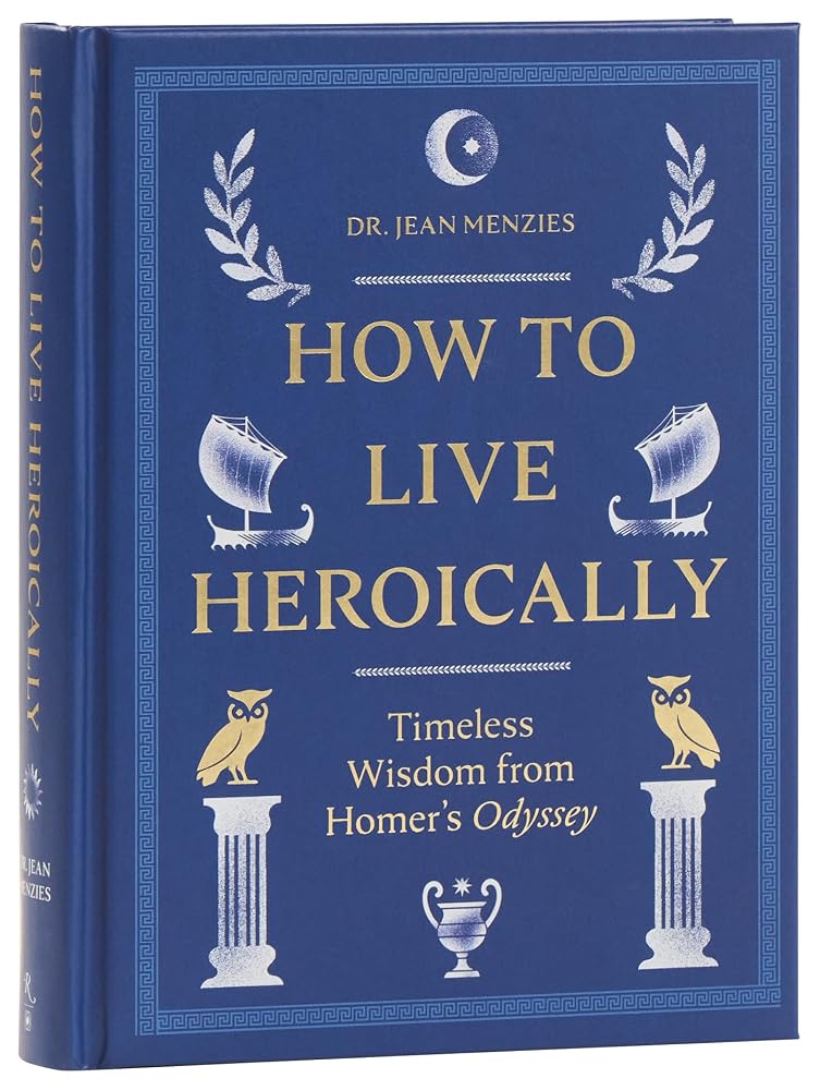 How to Live Heroically: Timeless Wisdom from Homer's Odyssey cover image