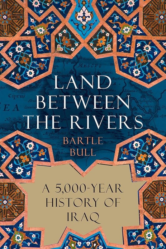 Land Between the Rivers: A 5,000-Year History of Iraq cover image
