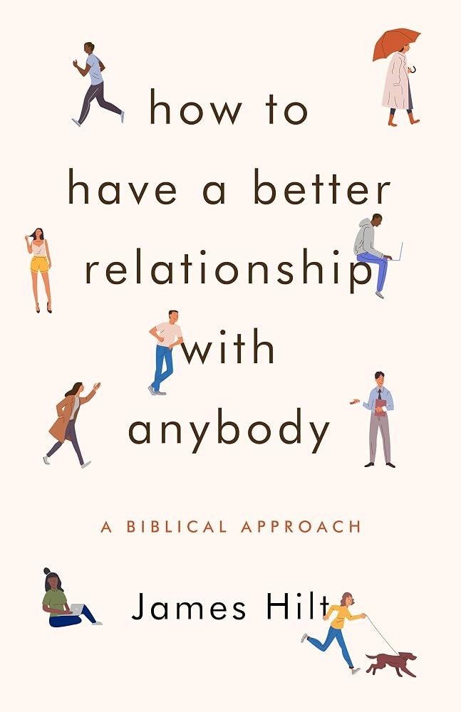 How to Have a Better Relationship with Anybody: A Biblical Approach cover image