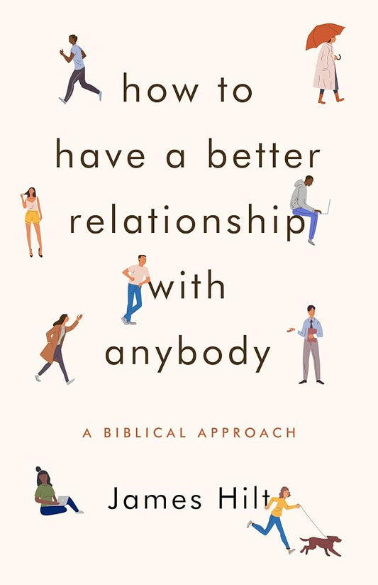How to Have a Better Relationship with Anybody: A Biblical Approach cover image