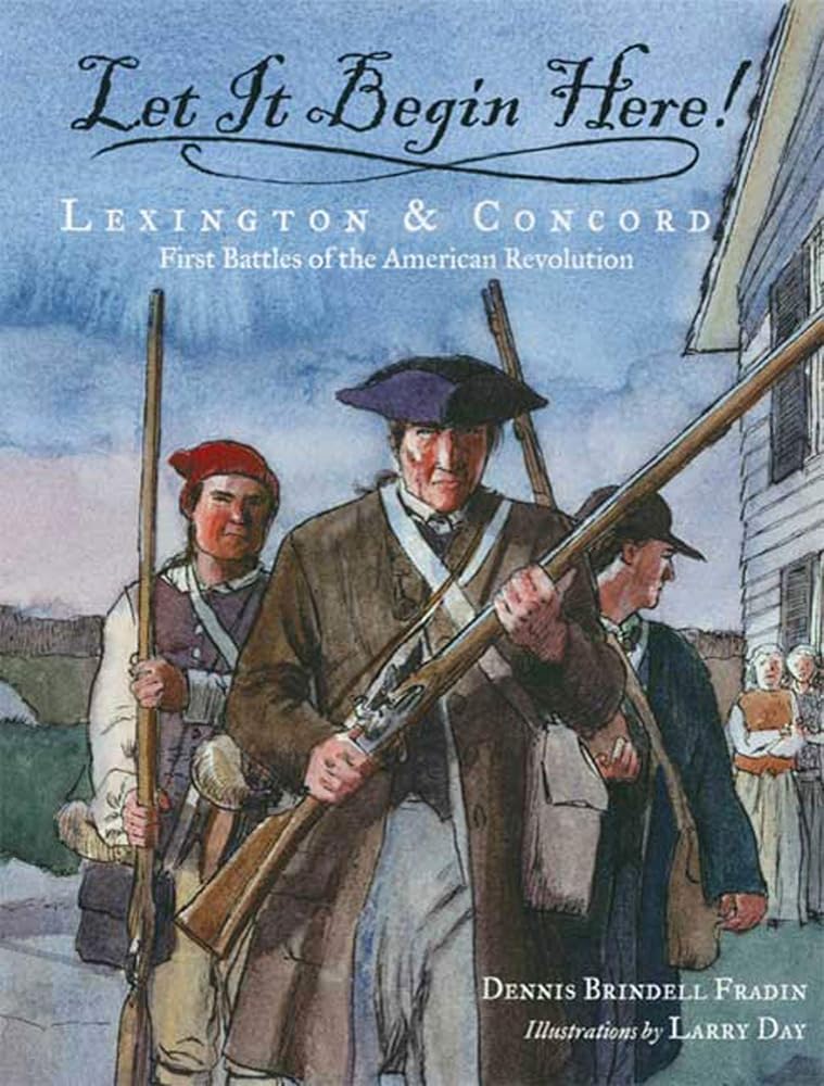Let It Begin Here!: Lexington & Concord: First Battles of the American Revolution (Actual Times, 1) cover image