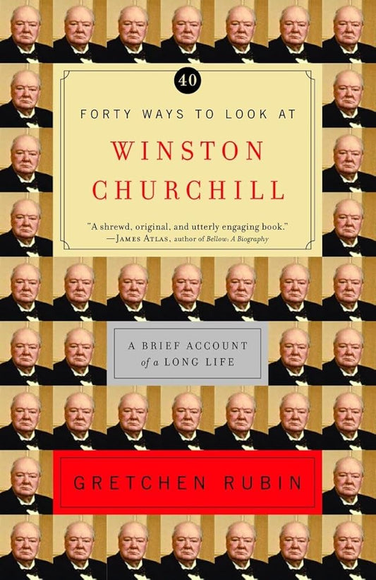 Forty Ways to Look at Winston Churchill: A Brief Account of a Long Life cover image