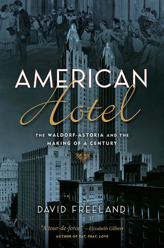 American Hotel: The Waldorf-Astoria and the Making of a Century cover image