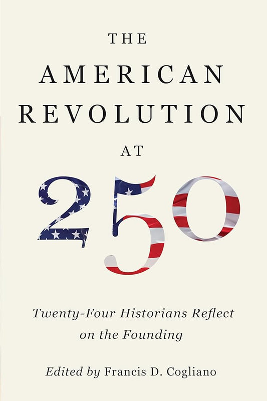 The American Revolution at 250: Twenty-Four Historians Reflect on the Founding cover image