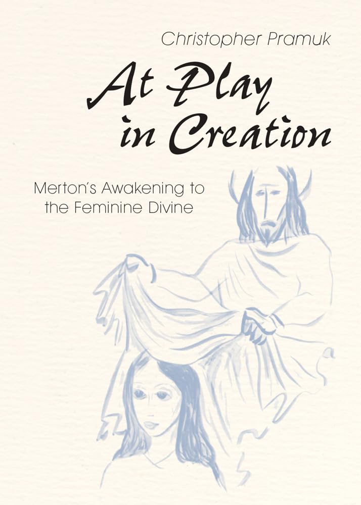 At Play in Creation: Merton's Awakening to the Feminine Divine cover image