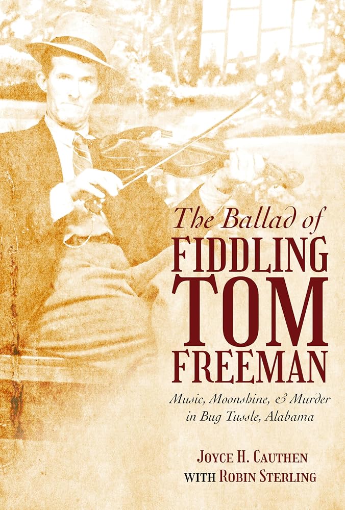 The Ballad of Fiddling Tom Freeman: Music, Moonshine, and Murder in Bug Tussle, Alabama cover image