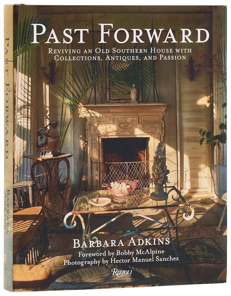 Past Forward: Reviving an Old Southern House with Collections, Antiques, and Passion cover image