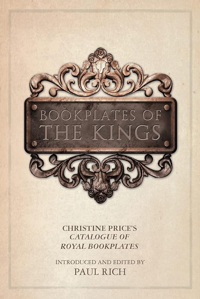 Bookplates of the Kings: Christine Price’s Catalogue of Royal Bookplates cover image