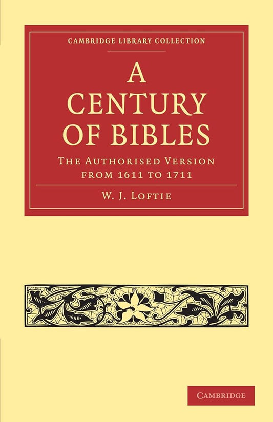 A Century of Bibles: The Authorised Version from 1611 to 1711 (Cambridge Library Collection - History of Printing, Publishing and Libraries) cover image