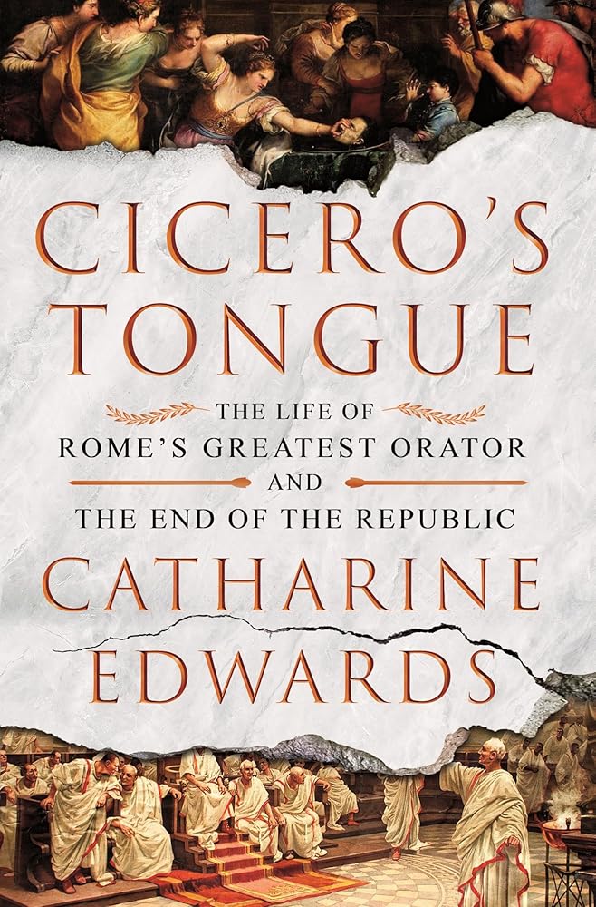 Cicero's Tongue: The Life of Rome's Greatest Orator and the End of the Republic cover image
