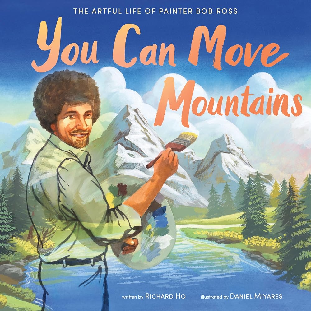 You Can Move Mountains: The Artful Life of Painter Bob Ross cover image