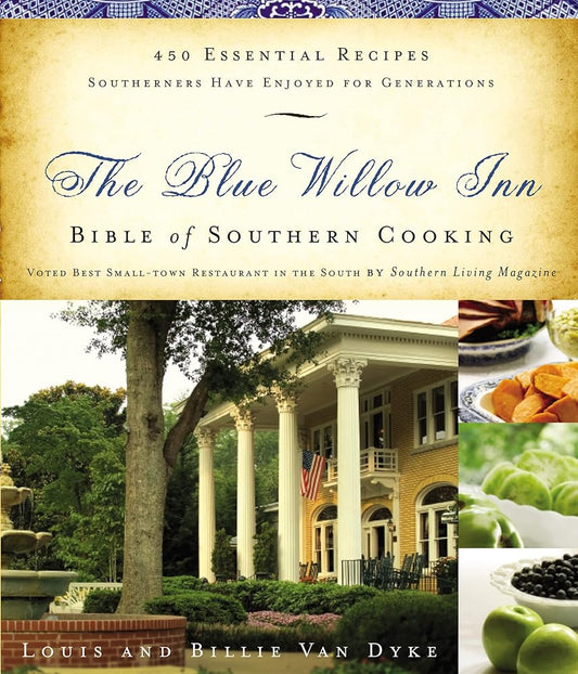 The Blue Willow Inn Bible of Southern Cooking: 450 Essential Recipes Southerners Have Enjoyed for Generations cover image