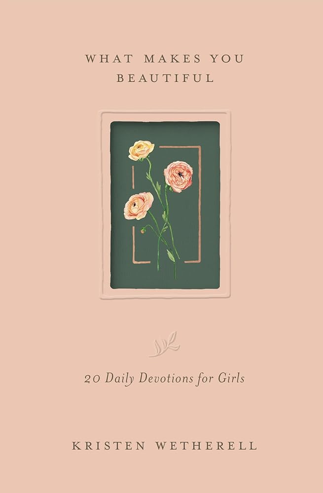 What Makes You Beautiful: 20 Daily Devotions for Girls cover image