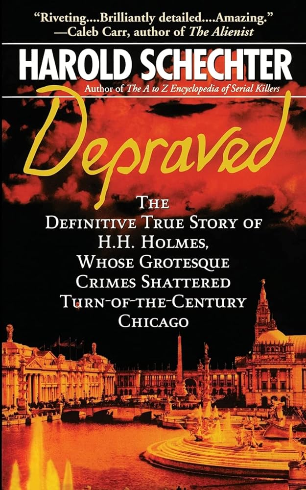 Depraved: The Definitive True Story of H.H. Holmes, Whose Grotesque Crimes Shattered Turn-of-the-Century Chicago cover image