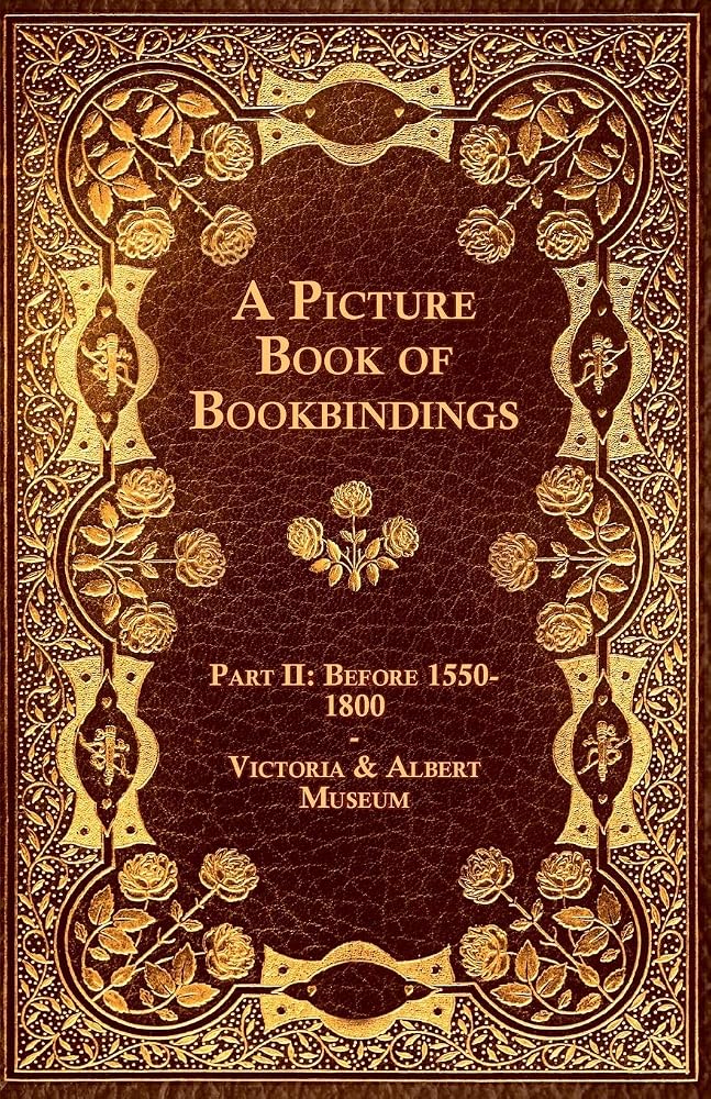 A Picture Book of Bookbindings - Part II: Before 1550-1800 - Victoria & Albert Museum cover image