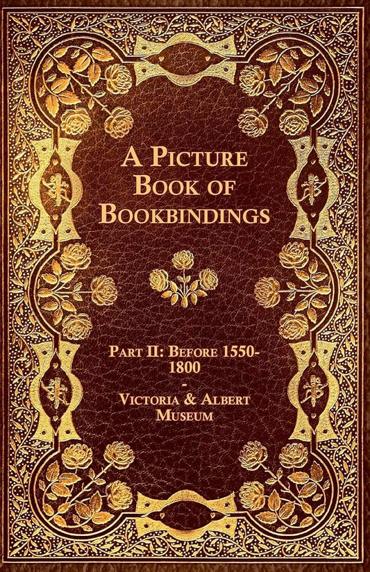 A Picture Book of Bookbindings - Part II: Before 1550-1800 - Victoria & Albert Museum cover image