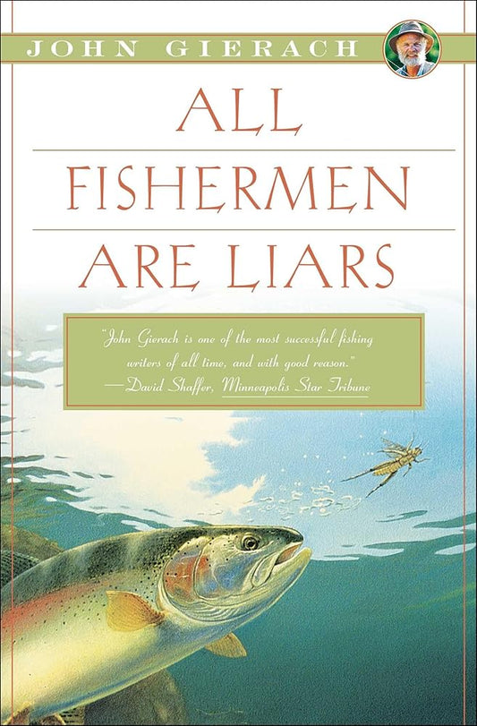 All Fishermen Are Liars (John Gierach's Fly-fishing Library) cover image