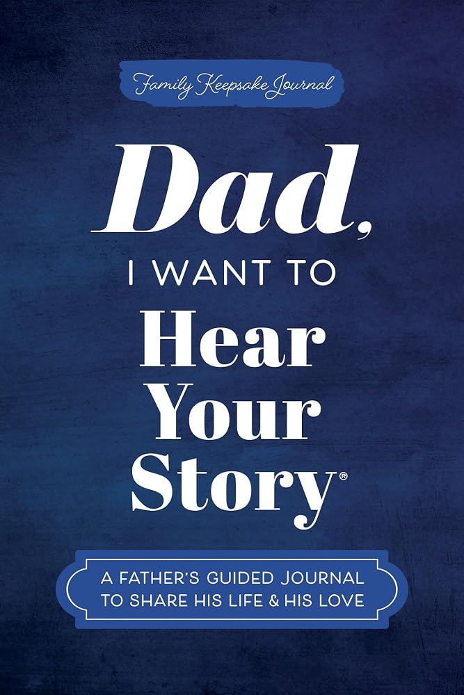 Dad, I Want to Hear Your Story: A Father's Guided Journal to Share His Life & His Love (Hear Your Story Books) cover image