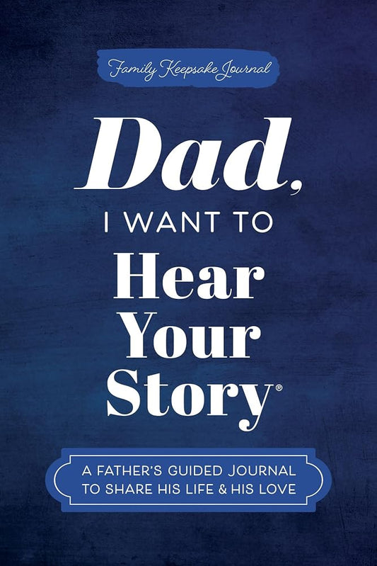 Dad, I Want to Hear Your Story: A Father's Guided Journal to Share His Life & His Love (Hear Your Story Books) cover image