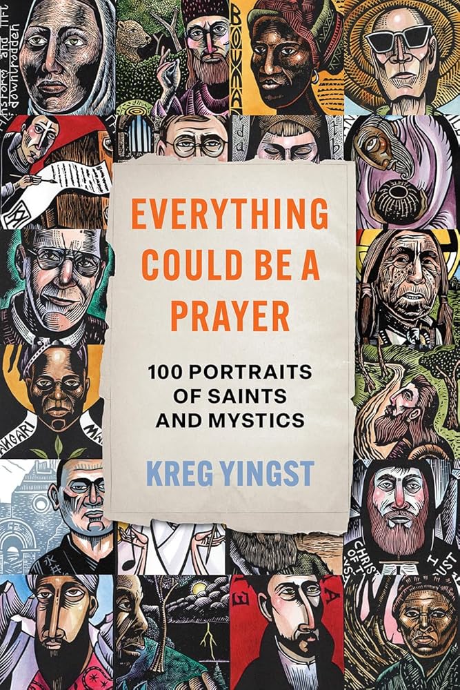 Everything Could Be a Prayer: One Hundred Portraits of Saints and Mystics cover image