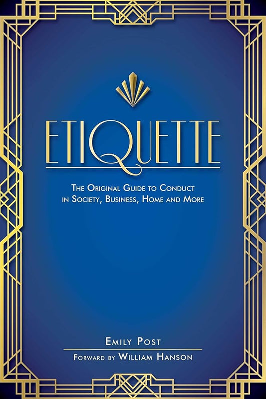 Etiquette: The Original Guide to Conduct in Society, Business, Home, and More cover image